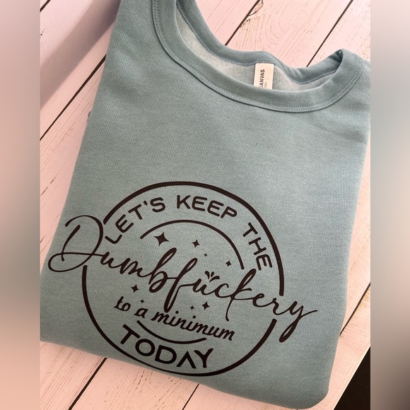 Super soft and Funny “Let’s keep the dumbf*ckery to a minimum today” crew neck - Picture 1 of 1